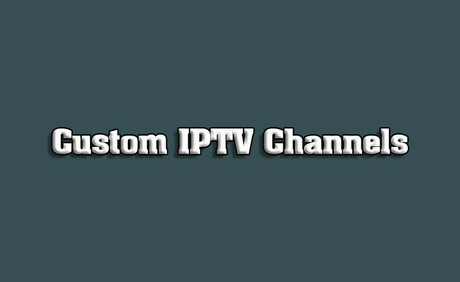 How to Add Custom Channels to Your IPTV Playlist
